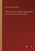 Lingard's History of England Abridged. With a Continuation, from 1688 to 1854