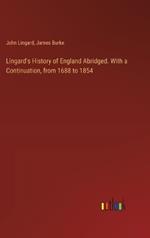 Lingard's History of England Abridged. With a Continuation, from 1688 to 1854