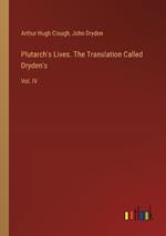 Plutarch's Lives. The Translation Called Dryden's: Vol. IV