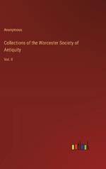 Collections of the Worcester Society of Antiquity: Vol. II