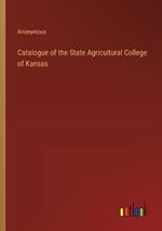 Catalogue of the State Agricultural College of Kansas