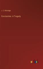 Constantine. A Tragedy