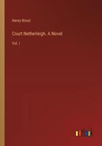 Court Netherleigh. A Novel: Vol. I