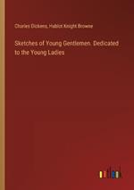 Sketches of Young Gentlemen. Dedicated to the Young Ladies