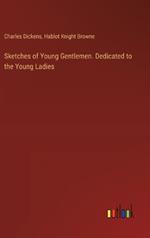 Sketches of Young Gentlemen. Dedicated to the Young Ladies