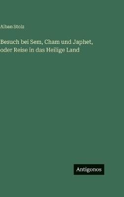 Besuch bei Sem, Cham und Japhet, oder Reise in das Heilige Land - Alban Stolz - cover