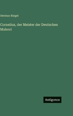 Cornelius, der Meister der Deutschen Malerei - Herman Riegel - cover