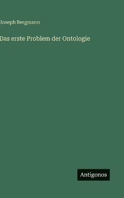 Das erste Problem der Ontologie - Joseph Bergmann - cover