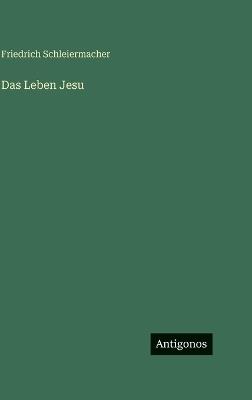 Das Leben Jesu - Friedrich Schleiermacher - cover