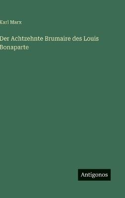 Der Achtzehnte Brumaire des Louis Bonaparte - Karl Marx - cover