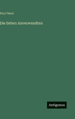 Die lieben Anverwandten - Paul Féval - cover