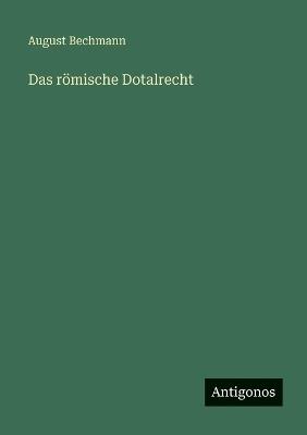 Das römische Dotalrecht - August Bechmann - cover
