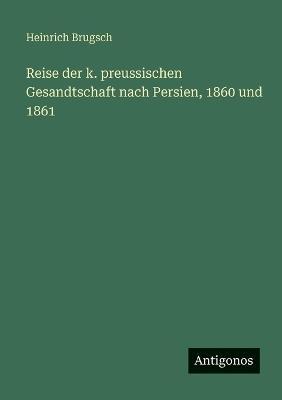 Reise der k. preussischen Gesandtschaft nach Persien, 1860 und 1861 - Heinrich Brugsch - cover