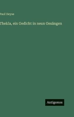 Thekla, ein Gedicht in neun Gesängen - Paul Heyse - cover