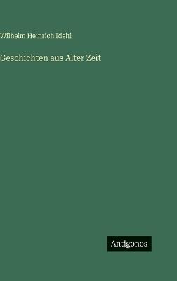 Geschichten aus Alter Zeit - Wilhelm Heinrich Riehl - cover