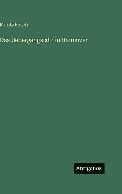 Das Uebergangsjahr in Hannover - Moritz Busch - cover