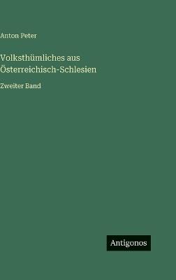 Volksthümliches aus Österreichisch-Schlesien: Zweiter Band - Anton Peter - cover