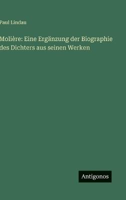 Molière: Eine Ergänzung der Biographie des Dichters aus seinen Werken - Paul Lindau - cover