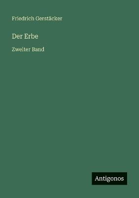Der Erbe: Zweiter Band - Friedrich Gerstäcker - cover