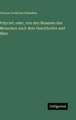 Polyclet; oder, von den Maassen des Menschen nach dem Geschlechte und Alter - Johann Gottfried Schadow - cover