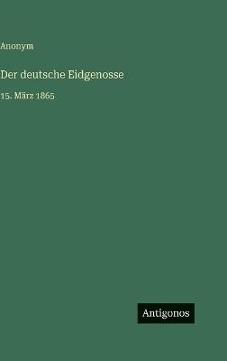 Der deutsche Eidgenosse: 15. März 1865 - Anonym - cover