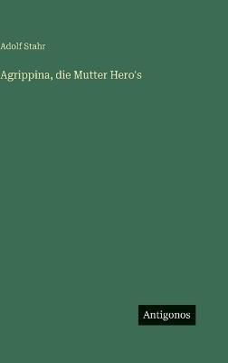 Agrippina, die Mutter Hero's - Adolf Stahr - cover