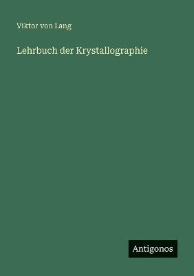 Lehrbuch der Krystallographie - Viktor Von Lang - cover