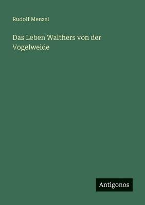 Das Leben Walthers von der Vogelweide - Rudolf Menzel - cover