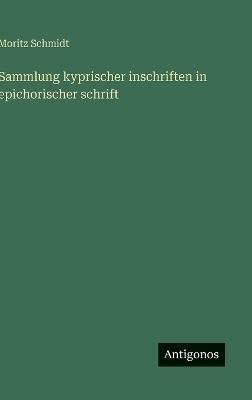 Sammlung kyprischer inschriften in epichorischer schrift - Moritz Schmidt - cover