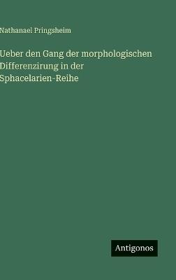 Ueber den Gang der morphologischen Differenzirung in der Sphacelarien-Reihe - Nathanael Pringsheim - cover