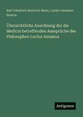 Übersichtliche Anordnung der die Medicin betreffenden Aussprüche des Philosophen Lucius Annaeus - Lucius Annaeus Seneca - cover