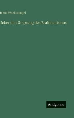 Ueber den Ursprung des Brahmanismus - Jacob Wackernagel - cover