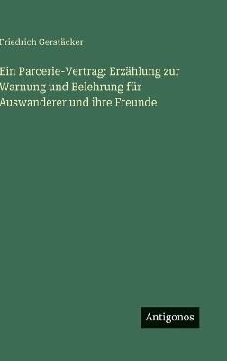 Ein Parcerie-Vertrag: Erzählung zur Warnung und Belehrung für Auswanderer und ihre Freunde - Friedrich Gerstäcker - cover