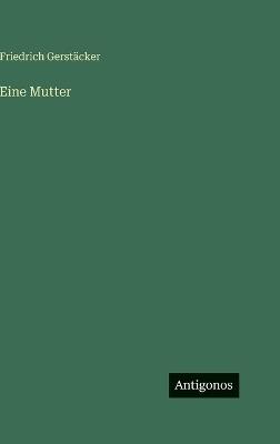 Eine Mutter - Friedrich Gerstäcker - cover