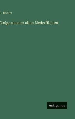 Einige unserer alten Liederfürsten - C Becker - cover