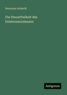 Die Steuerfreiheit des Existenzminimums - Hermann Schmidt - cover