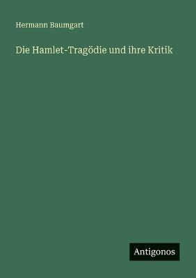 Die Hamlet-Tragödie und ihre Kritik - Hermann Baumgart - cover
