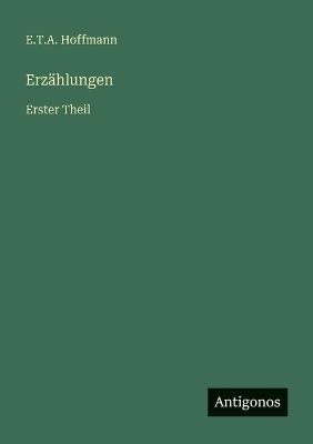 Erzählungen: Erster Theil - E T a Hoffmann - cover