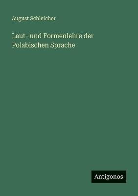 Laut- und Formenlehre der Polabischen Sprache - August Schleicher - cover