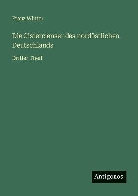 Die Cistercienser des nordöstlichen Deutschlands: Dritter Theil - Franz Winter - cover