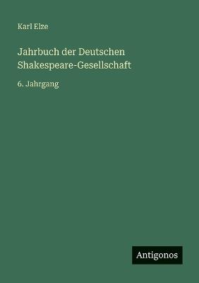 Jahrbuch der Deutschen Shakespeare-Gesellschaft: 6. Jahrgang - Karl Elze - cover
