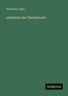 Lehrbuch der Gartenkunst - Hermann Jäger - cover