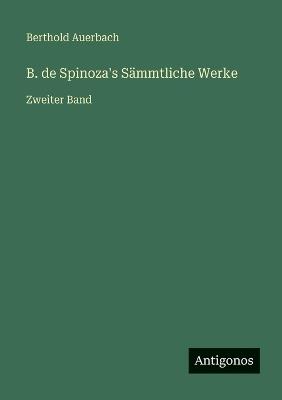 B. de Spinoza's Sämmtliche Werke: Zweiter Band - Berthold Auerbach - cover