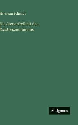 Die Steuerfreiheit des Existenzminimums - Hermann Schmidt - cover