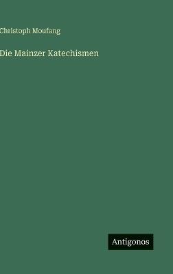 Die Mainzer Katechismen - Christoph Moufang - cover