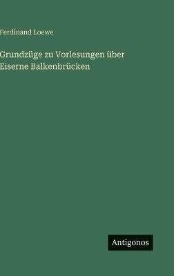 Grundzüge zu Vorlesungen über Eiserne Balkenbrücken - Ferdinand Loewe - cover