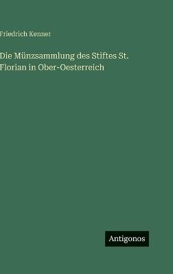 Die Münzsammlung des Stiftes St. Florian in Ober-Oesterreich - Friedrich Kenner - cover