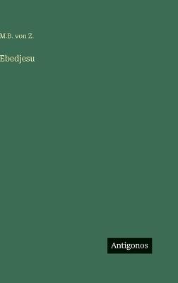 Ebedjesu - M B Von Z - cover