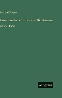 Gesammelte Schriften und Dichtungen: Zweiter Band - Richard Wagner - cover