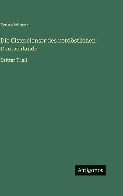 Die Cistercienser des nordöstlichen Deutschlands: Dritter Theil - Franz Winter - cover